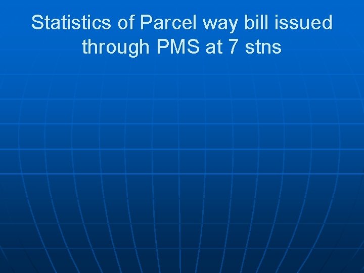 Statistics of Parcel way bill issued through PMS at 7 stns 