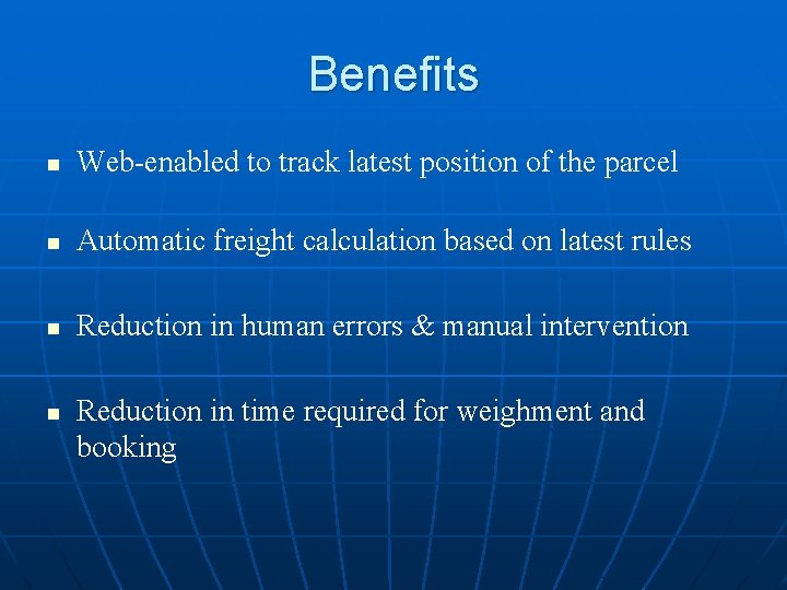 Benefits n Web-enabled to track latest position of the parcel n Automatic freight calculation