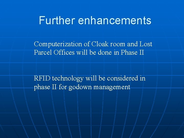 Further enhancements Computerization of Cloak room and Lost Parcel Offices will be done in