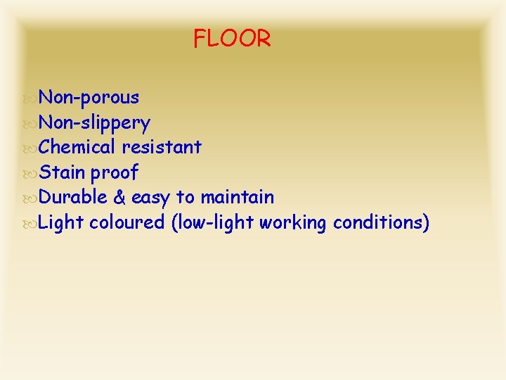 FLOOR Non-porous Non-slippery Chemical resistant Stain proof Durable & easy to maintain Light coloured