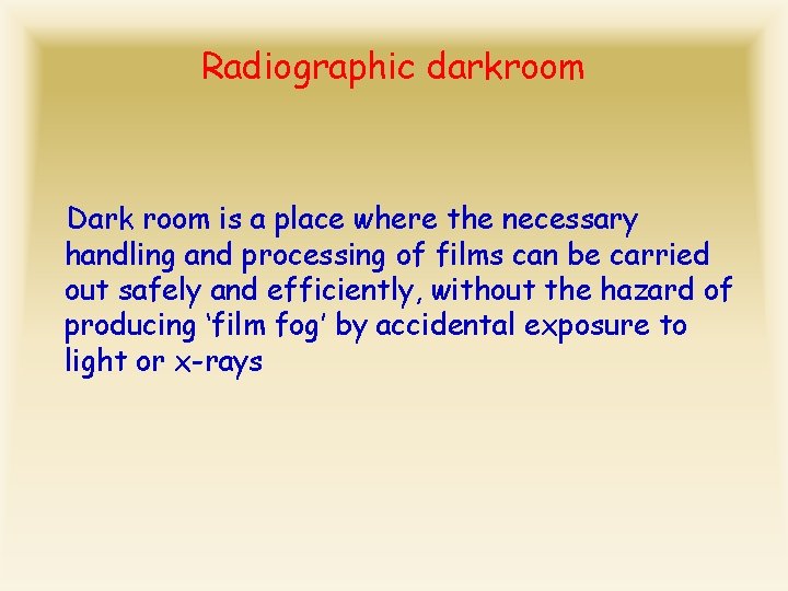 Radiographic darkroom Dark room is a place where the necessary handling and processing of