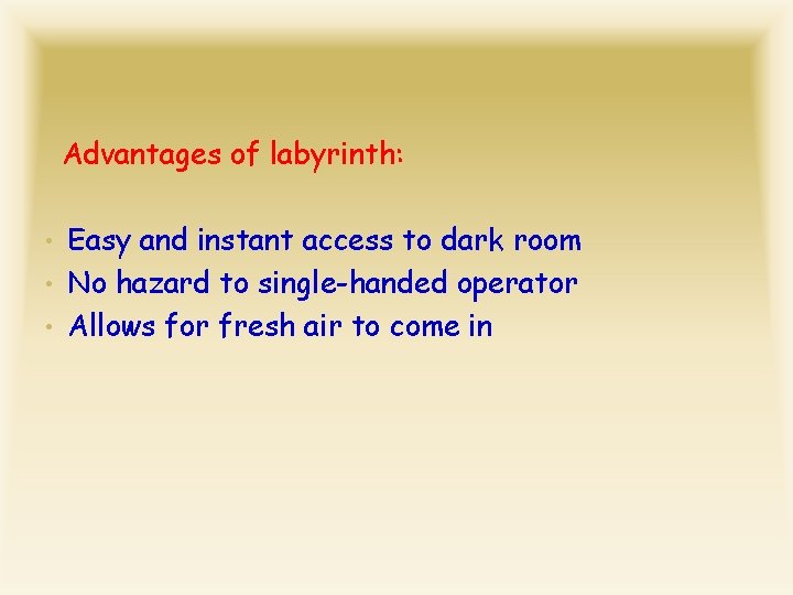 Advantages of labyrinth: • Easy and instant access to dark room • No hazard