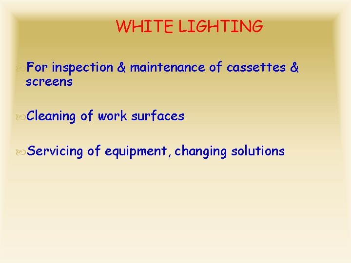 WHITE LIGHTING For inspection & maintenance of cassettes & screens Cleaning of work surfaces
