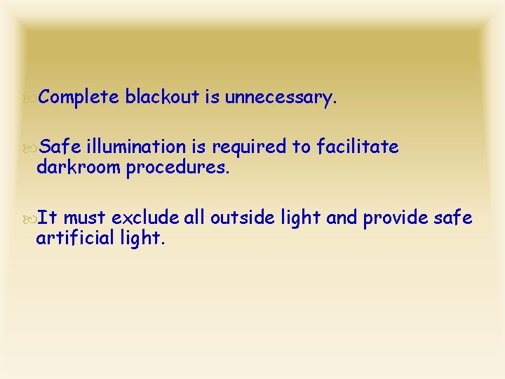  Complete blackout is unnecessary. Safe illumination is required to facilitate darkroom procedures. It