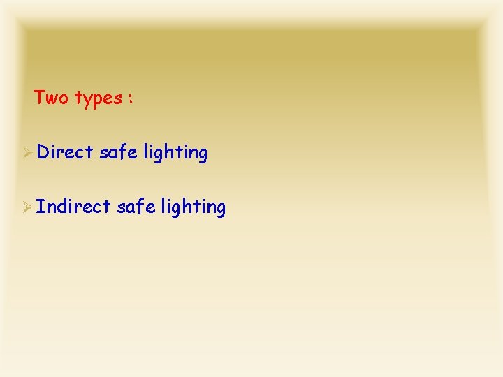 Two types : Ø Direct safe lighting Ø Indirect safe lighting 