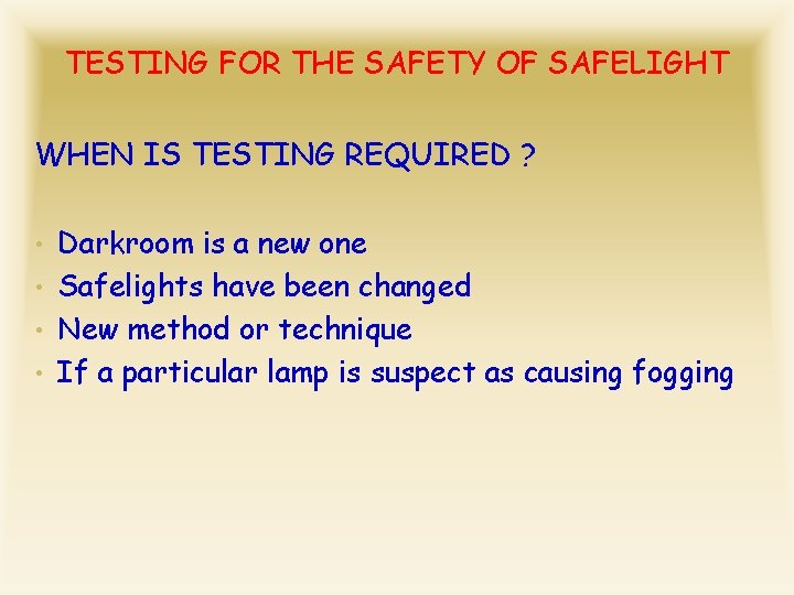 TESTING FOR THE SAFETY OF SAFELIGHT WHEN IS TESTING REQUIRED ? • Darkroom is