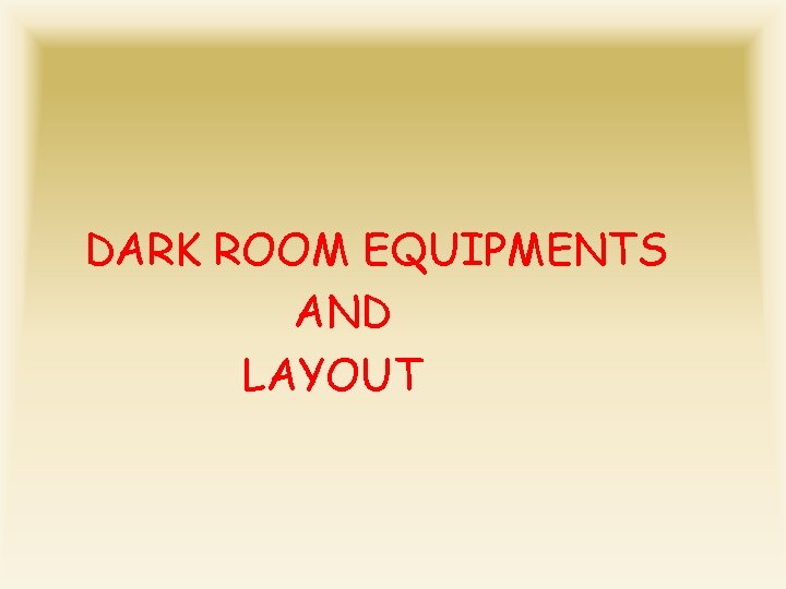 DARK ROOM EQUIPMENTS AND LAYOUT 