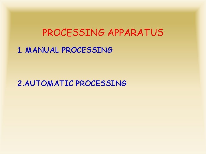 PROCESSING APPARATUS 1. MANUAL PROCESSING 2. AUTOMATIC PROCESSING 