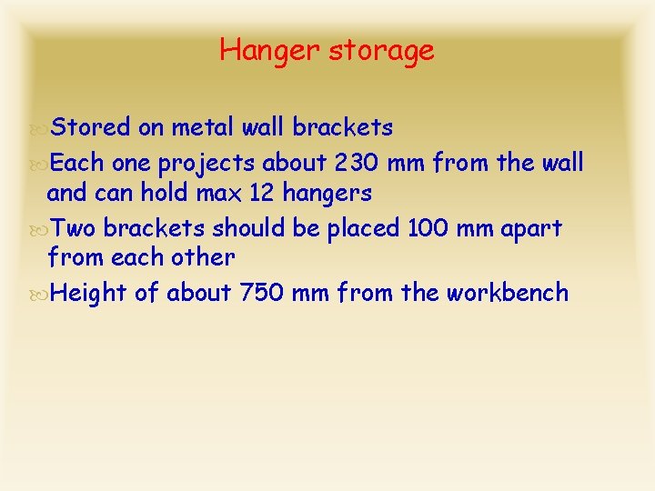 Hanger storage Stored on metal wall brackets Each one projects about 230 mm from