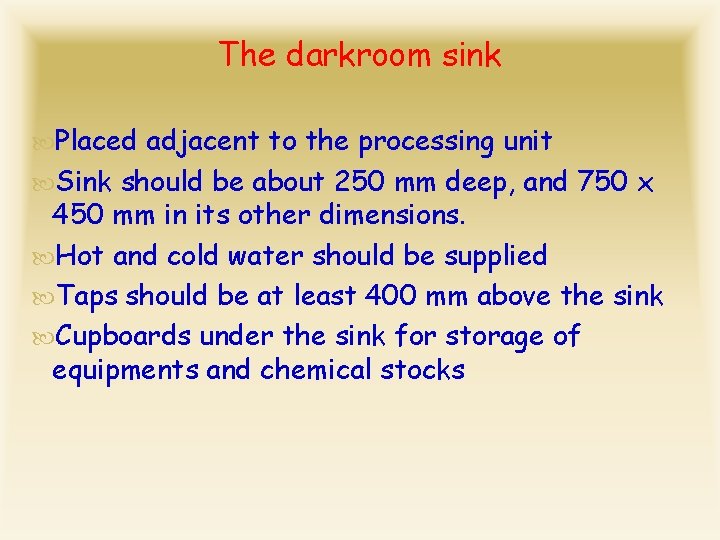 The darkroom sink Placed adjacent to the processing unit Sink should be about 250