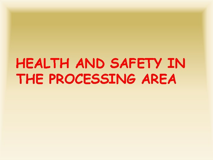 HEALTH AND SAFETY IN THE PROCESSING AREA 