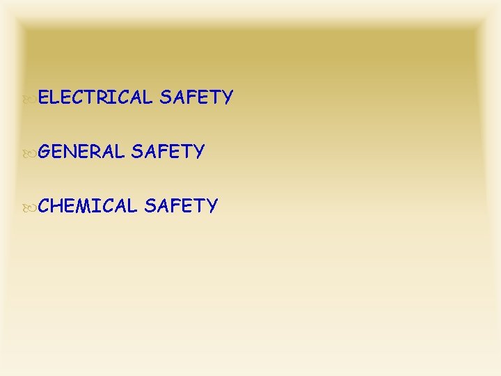  ELECTRICAL SAFETY GENERAL SAFETY CHEMICAL SAFETY 