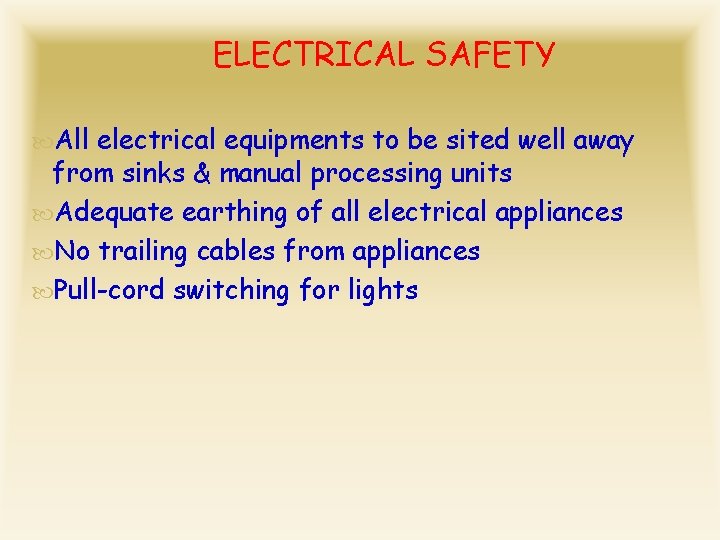 ELECTRICAL SAFETY All electrical equipments to be sited well away from sinks & manual