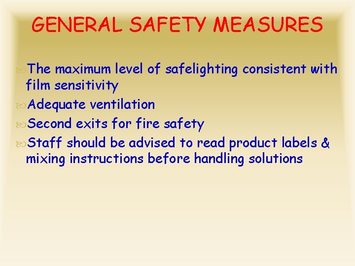 GENERAL SAFETY MEASURES The maximum level of safelighting consistent with film sensitivity Adequate ventilation