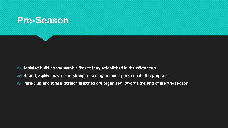 Pre-Season Athletes build on the aerobic fitness they established in the off-season. Speed, agility,