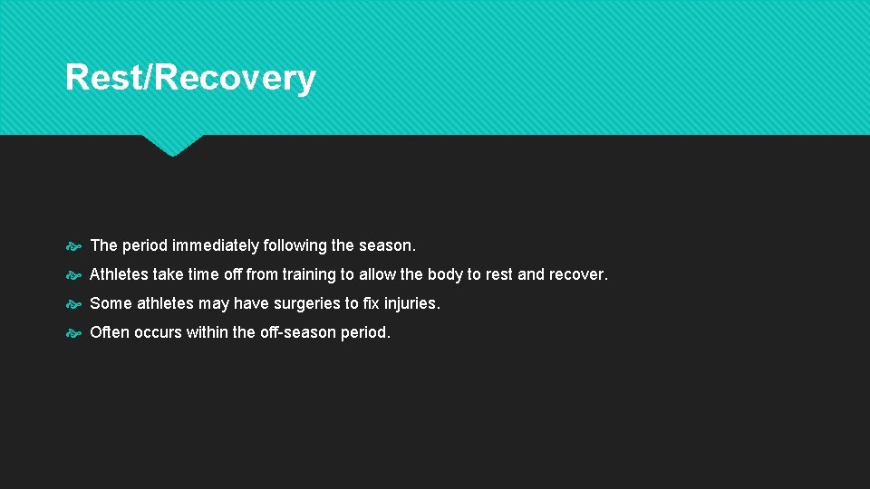 Rest/Recovery The period immediately following the season. Athletes take time off from training to