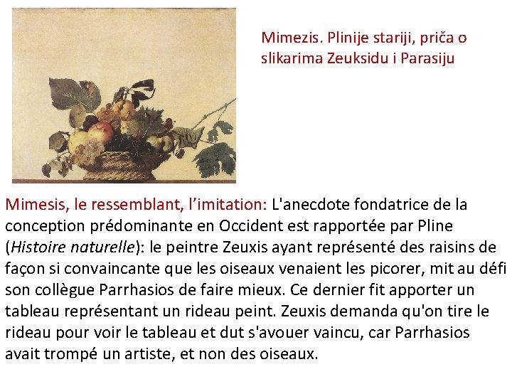 Mimezis. Plinije stariji, priča o slikarima Zeuksidu i Parasiju Mimesis, le ressemblant, l’imitation: L'anecdote
