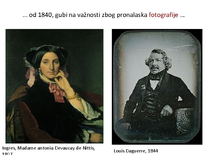 . . . od 1840, gubi na važnosti zbog pronalaska fotografije … Ingres, Madame