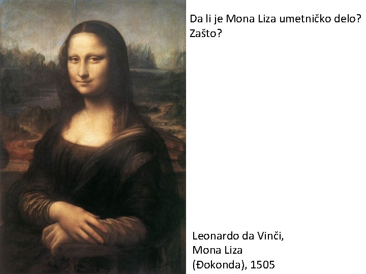 Da li je Mona Liza umetničko delo? Zašto? Leonardo da Vinči, Mona Liza (Đokonda),