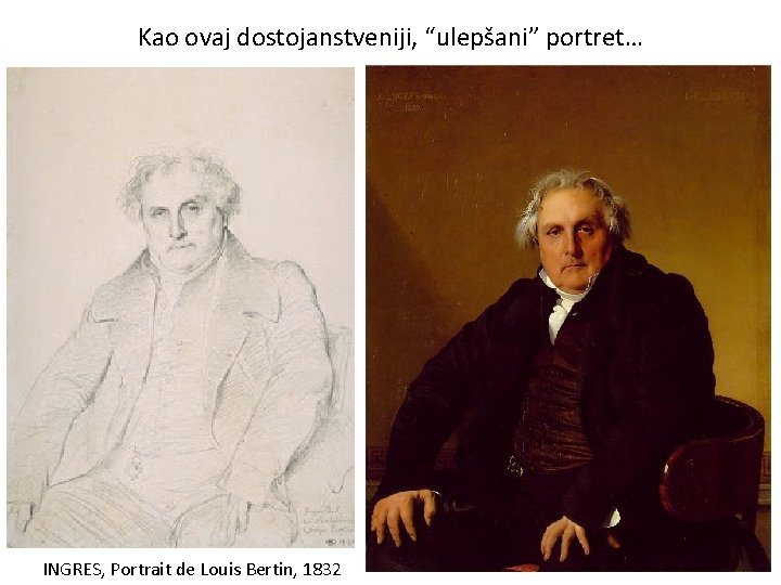 Kao ovaj dostojanstveniji, “ulepšani” portret… INGRES, Portrait de Louis Bertin, 1832 