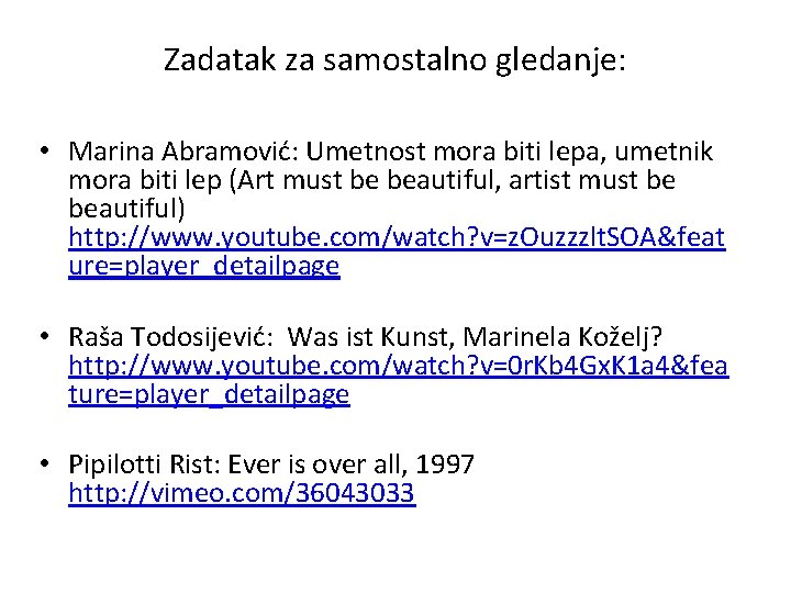 Zadatak za samostalno gledanje: • Marina Abramović: Umetnost mora biti lepa, umetnik mora biti