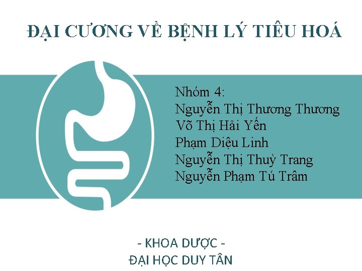 ĐẠI CƯƠNG VỀ BỆNH LÝ TIÊU HOÁ Nhóm 4: Nguyễn Thị Thương Võ Thị