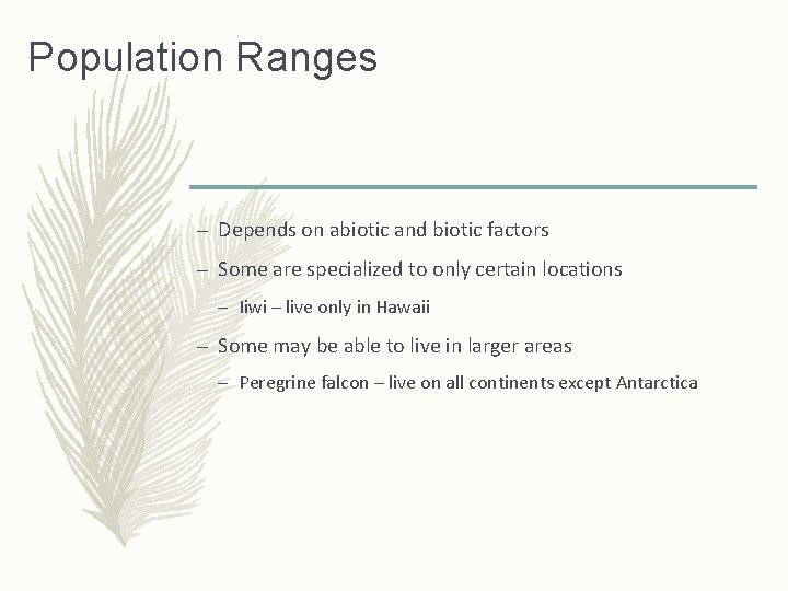 Population Ranges – Depends on abiotic and biotic factors – Some are specialized to