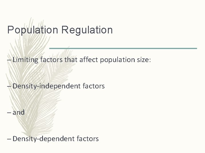Population Regulation – Limiting factors that affect population size: – Density-independent factors – and