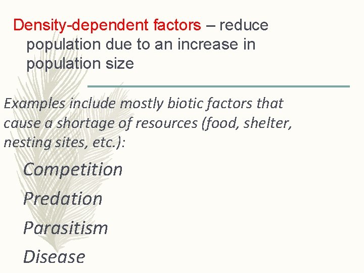 Density-dependent factors – reduce population due to an increase in population size Examples include