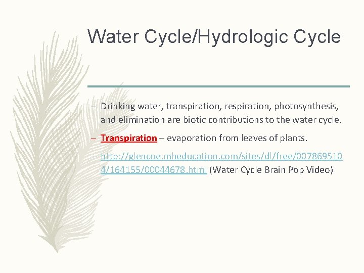 Water Cycle/Hydrologic Cycle – Drinking water, transpiration, respiration, photosynthesis, and elimination are biotic contributions