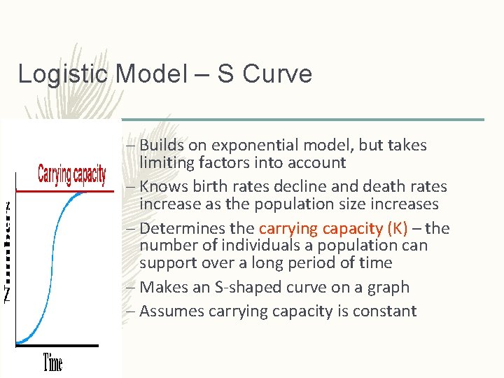 Logistic Model – S Curve – Builds on exponential model, but takes limiting factors