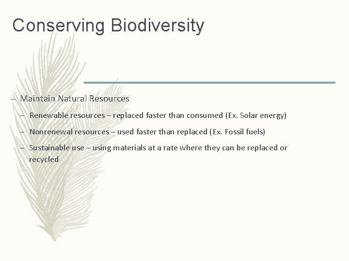 Conserving Biodiversity – Maintain Natural Resources – Renewable resources – replaced faster than consumed