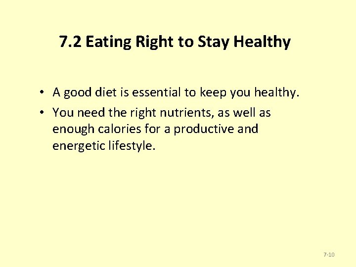 7. 2 Eating Right to Stay Healthy • A good diet is essential to