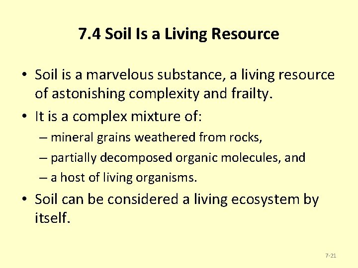 7. 4 Soil Is a Living Resource • Soil is a marvelous substance, a