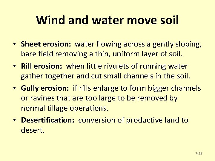 Wind and water move soil • Sheet erosion: water flowing across a gently sloping,