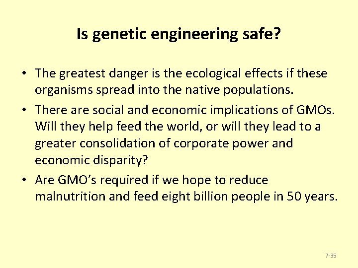 Is genetic engineering safe? • The greatest danger is the ecological effects if these