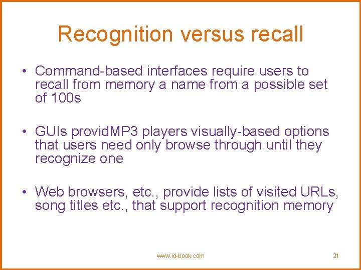 Recognition versus recall • Command-based interfaces require users to recall from memory a name
