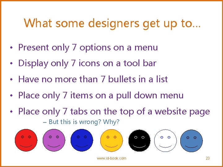 What some designers get up to… • Present only 7 options on a menu