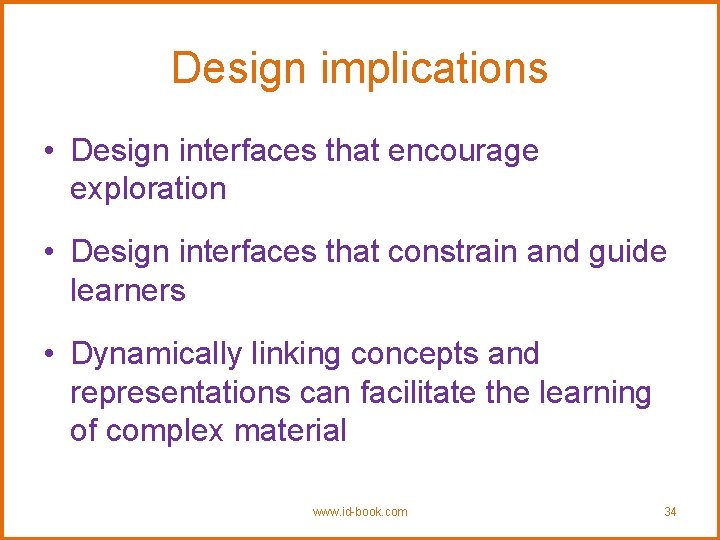 Design implications • Design interfaces that encourage exploration • Design interfaces that constrain and