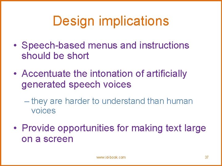 Design implications • Speech-based menus and instructions should be short • Accentuate the intonation