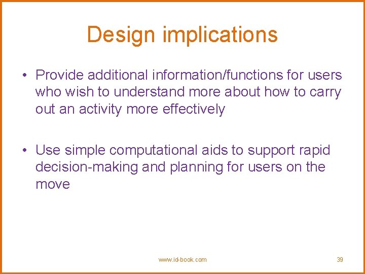 Design implications • Provide additional information/functions for users who wish to understand more about