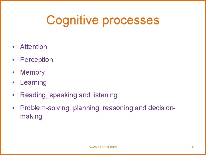 Cognitive processes • Attention • Perception • Memory • Learning • Reading, speaking and