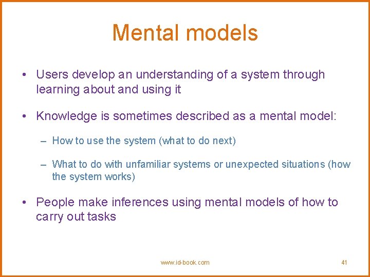 Mental models • Users develop an understanding of a system through learning about and