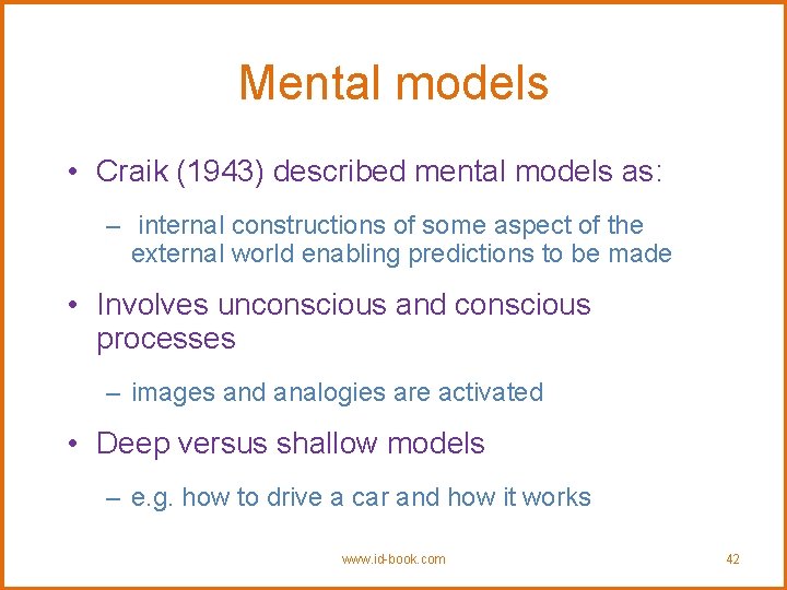 Mental models • Craik (1943) described mental models as: – internal constructions of some