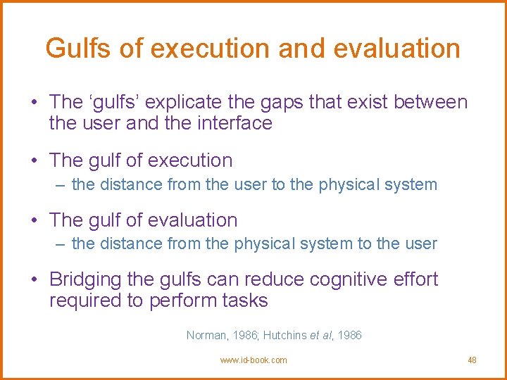Gulfs of execution and evaluation • The ‘gulfs’ explicate the gaps that exist between