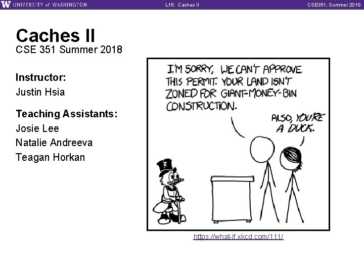 L 15: Caches II CSE 351 Summer 2018 Instructor: Justin Hsia Teaching Assistants: Josie