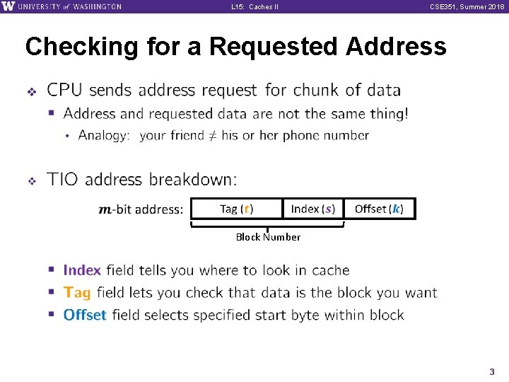 L 15: Caches II CSE 351, Summer 2018 Checking for a Requested Address v