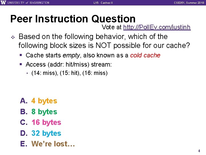 L 15: Caches II CSE 351, Summer 2018 Peer Instruction Question Vote at http: