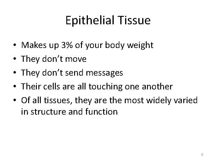 Epithelial Tissue • • • Makes up 3% of your body weight They don’t