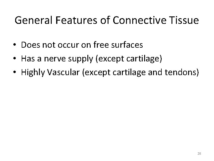 General Features of Connective Tissue • Does not occur on free surfaces • Has